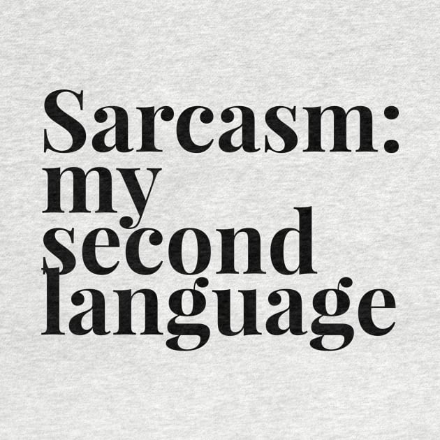 Sarcasm my second language by Shirtsy